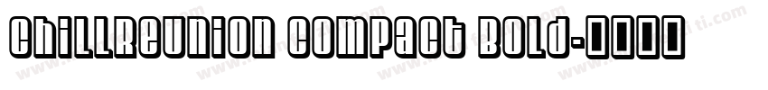 ChillReunion Compact Bold字体转换